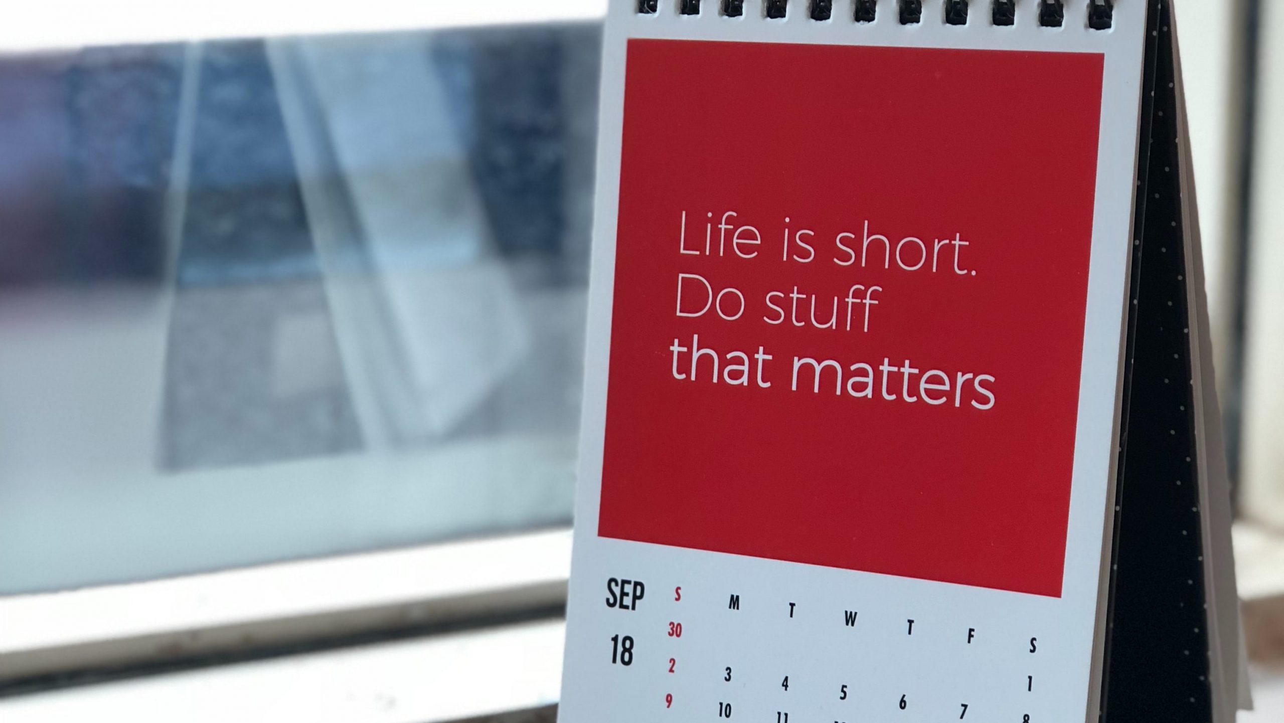 Life is short. Do stuff that matters.